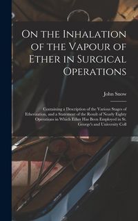 Produktbild: On the Inhalation of the Vapour of Ether in Surgical Operations: Containing a Description of the Various Stages of Etherization, and a Statement of th
