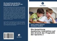 Produktbild: Die Auswirkung dyadischer Interaktion auf den Erwerb der Pragmatik der Sprache 2