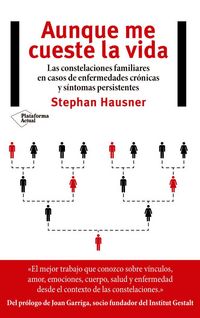 Produktbild: Aunque me cueste la vida : las constelaciones familiares en casos de enfermedades cr&oacute;nicas y s&iacute;ntomas persistentes
