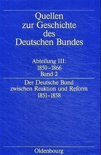 Produktbild: Quellen zur Geschichte des Deutschen Bundes. Quellen zur Geschichte... / Der deutsche Bund zwischen Reaktion und Reform 1851-1858