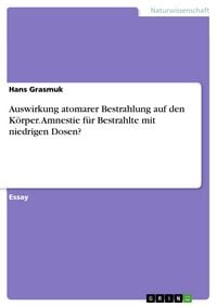 Produktbild: Auswirkung atomarer Bestrahlung auf den K&ouml;rper. Amnestie f&uuml;r Bestrahlte mit niedrigen Dosen?