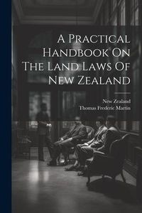 Produktbild: A Practical Handbook On The Land Laws Of New Zealand