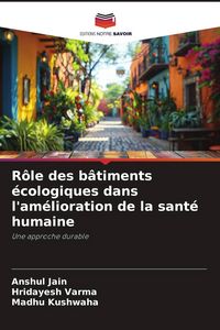 Produktbild: R&ocirc;le des b&acirc;timents &eacute;cologiques dans l'am&eacute;lioration de la sant&eacute; humaine
