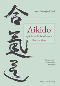 Bild vom Artikel Aikido – die liebevolle Kampfkunst – üben und lehren vom Autor Viola Dioszeghy-Krauss