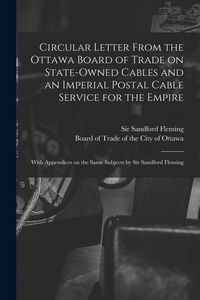 Produktbild: Circular Letter From the Ottawa Board of Trade on State-owned Cables and an Imperial Postal Cable Service for the Empire [microform]: With Appendices