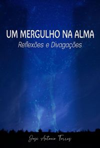 Produktbild: Um Mergulho Na Alma - Reflex&otilde;es E Divaga&ccedil;&otilde;es