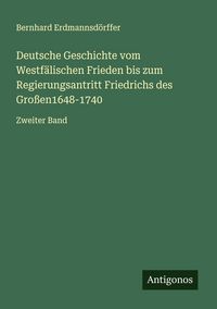 Produktbild: Deutsche Geschichte vom Westf&auml;lischen Frieden bis zum Regierungsantritt Friedrichs des Gro&szlig;en1648-1740
