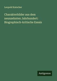 Produktbild: Charakterbilder aus dem neunzehnten Jahrhundert: Biographisch-kritische Essais