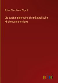 Produktbild: Die zweite allgemeine christkatholische Kirchenversammlung