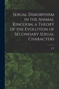 Produktbild: Sexual Dimorphism in the Animal Kingdom, a Theory of the Evolution of Secondary Sexual Characters