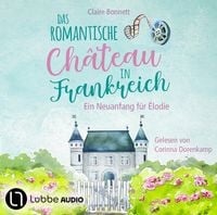 Das romantische Château in Frankreich – Ein Neuanfang für Élodie von Claire Bonnett