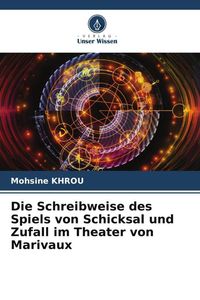 Produktbild: Die Schreibweise des Spiels von Schicksal und Zufall im Theater von Marivaux