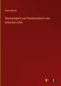 Produktbild: Gl&uuml;ckseligkeit und Pers&ouml;nlichkeit in der kritischen Ethik