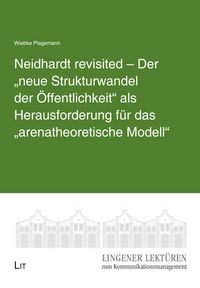 Produktbild: Neidhardt revisited &ndash; Der &bdquo;neue Strukturwandel der &Ouml;ffentlichkeit&ldquo; als Herausforderung f&uuml;r das &bdquo;arenatheoretische Modell&ldquo;
