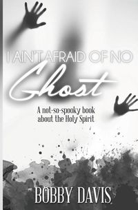 Produktbild: I Ain't Afraid Of No Ghost: A Not So Spooky Book About The Holy Spirit