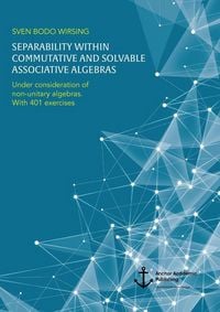 Produktbild: Separability within commutative and solvable associative algebras. Under consideration of non-unitary algebras. With 401 exercises