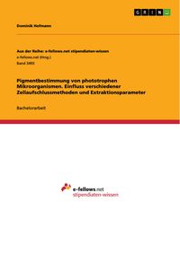 Produktbild: Pigmentbestimmung von phototrophen Mikroorganismen. Einfluss verschiedener Zellaufschlussmethoden und Extraktionsparameter