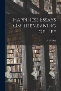 Bild vom Artikel Happiness Essays om TheMeaning of Life vom Autor Carl Hilty
