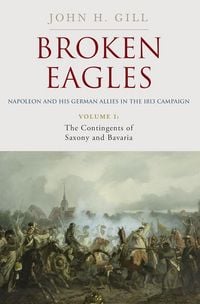 Produktbild: Broken Eagles - Napoleon and His German Allies in the 1813 Campaign