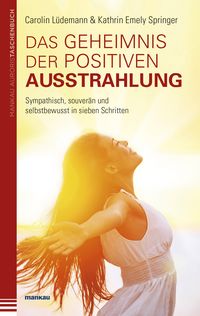 Produktbild: Das Geheimnis der positiven Ausstrahlung. Sympathisch, souver&auml;n und selbstbewusst in sieben Schritten