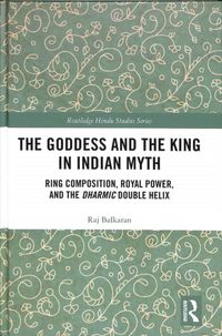 Produktbild: Balkaran, R: The Goddess and the King in Indian Myth