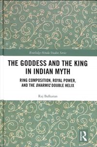 Produktbild: Balkaran, R: The Goddess and the King in Indian Myth