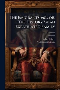 Produktbild: The Emigrants, &c., or, The History of an Expatriated Family
