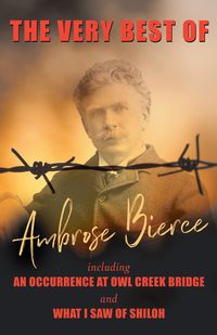 Bild vom Artikel The Very Best of Ambrose Bierce - Including an Occurrence at Owl Creek Bridge and What I Saw of Shiloh vom Autor Ambrose Bierce