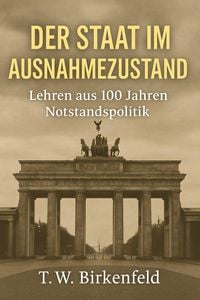 Produktbild: Der Staat im Ausnahmezustand - Lehren aus 100 Jahren Notstandspolitik