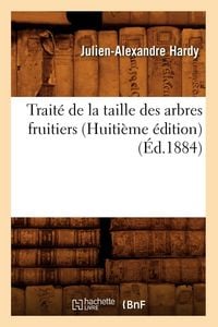 Produktbild: Trait&eacute; de la taille des arbres fruitiers (Huiti&egrave;me &eacute;dition) (&Eacute;d.1884)