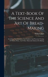 Produktbild: A Text-book Of The Science And Art Of Bread-making