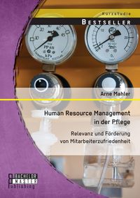 Produktbild: Human Resource Management in der Pflege: Relevanz und F&ouml;rderung von Mitarbeiterzufriedenheit