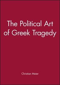 Produktbild: Meier, C: Political Art of Greek Tragedy