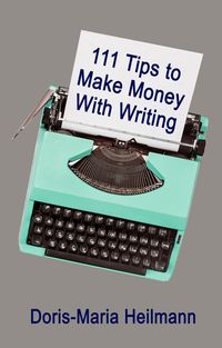 Produktbild: 111 Tips to Make Money With Writing: The Art of Making a Living Full-time Writing