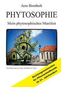 Produktbild: Phytosophie: Pflanzenheilkunde aus metamedizinischer Sicht und fundiert ganzheitlicher Betrachtung. Phytosophie setzt dort fort, wo Phytotherapie endet.