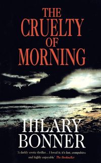 Bild vom Artikel The Cruelty Of Morning vom Autor Hilary Bonner