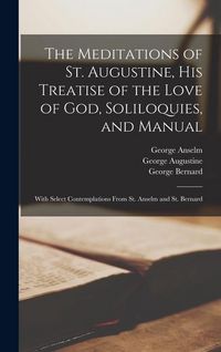 Produktbild: The Meditations of St. Augustine, His Treatise of the Love of God, Soliloquies, and Manual