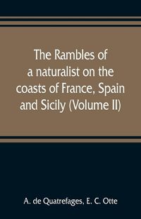 Produktbild: The rambles of a naturalist on the coasts of France, Spain, and Sicily (Volume II)