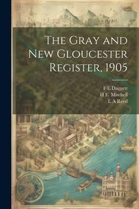 Produktbild: The Gray and New Gloucester Register, 1905
