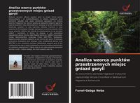 Produktbild: Analiza wzorca punkt&oacute;w przestrzennych miejsc gniazd goryli