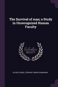 Produktbild: The Survival of man; a Study in Unrecognized Human Faculty