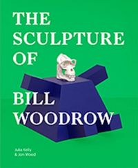 Produktbild: Kelly, J: The Sculpture of Bill Woodrow