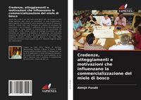 Produktbild: Credenze, atteggiamenti e motivazioni che influenzano la commercializzazione del miele di bosco