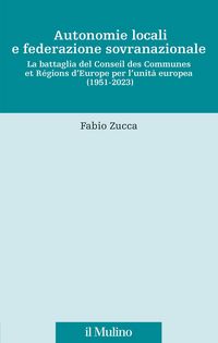Produktbild: Autonomie locali e federazione sovranazionale. La battaglia del Conseil des communes et r&eacute;gions d'Europe per l'unit&agrave; europea