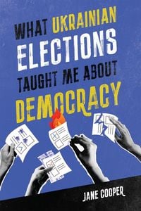 Produktbild: What Ukrainian Elections Taught Me about Democracy