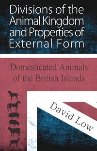 Produktbild: Divisions of the Animal Kingdom and Properties of External Form (Domesticated Animals of the British Islands)