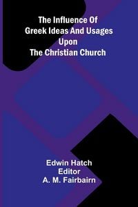 Produktbild: The Influence Of Greek Ideas And Usages Upon The Christian Church