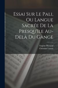 Produktbild: Essai Sur Le Pali, Ou Langue Sacr&eacute;e De La Presqu'&icirc;le Au-del&agrave; Du Gange