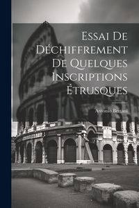 Produktbild: Essai De D&eacute;chiffrement De Quelques Inscriptions &Eacute;trusques