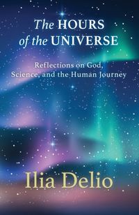 Produktbild: The Hours of the Universe: Reflections on God, Science, and the Human Journey